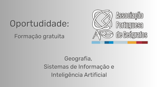 Formação gratuita sobre Geografia, SIG e Inteligência Artificial com Joaquim Patriarca, promovida pela Associação Portuguesa de Geógrafos.