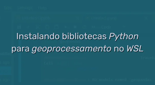 Instalando bibliotecas Python para geoprocessamento no WSL