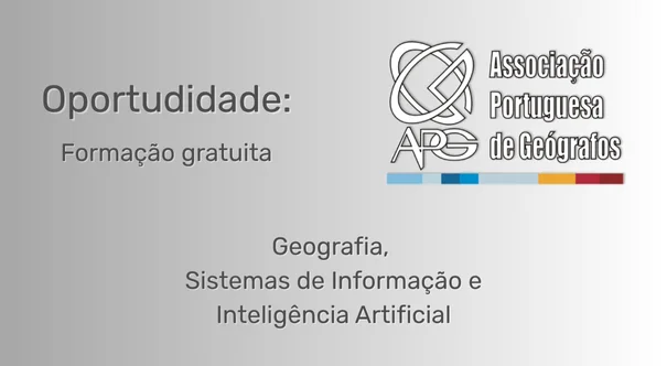 Formação gratuita sobre Geografia, SIG e Inteligência Artificial com Joaquim Patriarca, promovida pela Associação Portuguesa de Geógrafos.